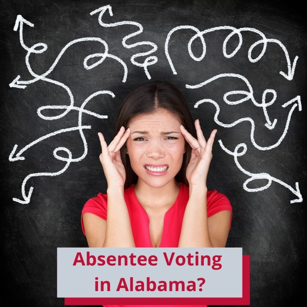 Do   you have any idea how hard it is to vote absentee in Alabama?