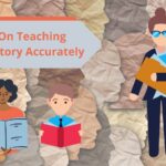 Thoughts on teaching history accurately